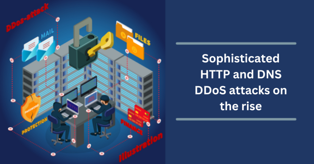 How are Sophisticated HTTP and DNS DDoS attacks on the rise?