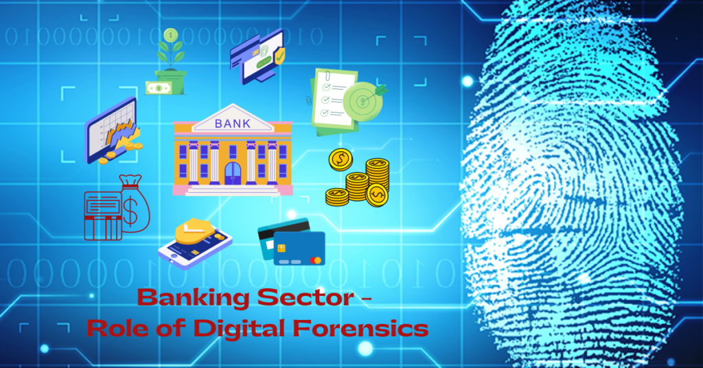 The Role of Digital Forensics in the Banking Sector