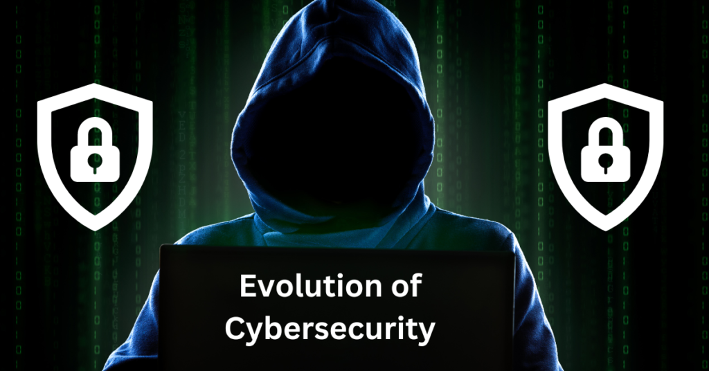 Evolution of Cybersecurity – A Historical Overview