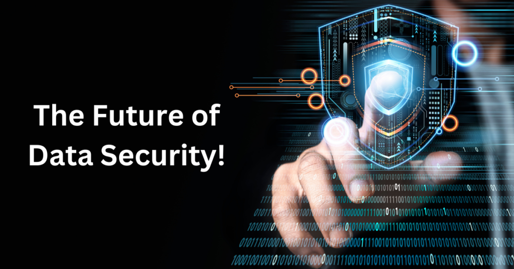 The Future of Data Security – Latest Trends and Predictions