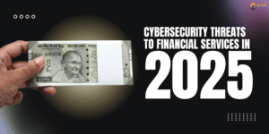 Close-up of a hand holding Indian rupee notes representing financial transactions, alongside bold text "Cybersecurity Threats to Financial Services in 2025" on a dark background.